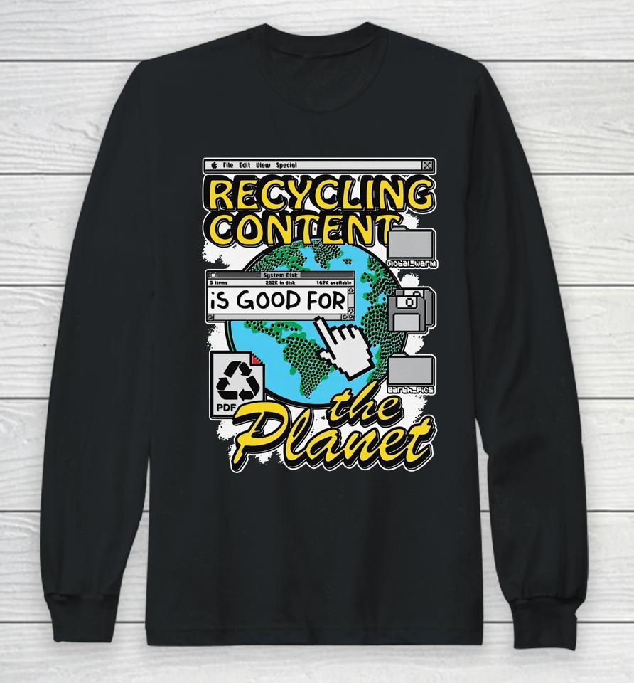 Recycling Content Is Good For The Planet Long Sleeve T-Shirt