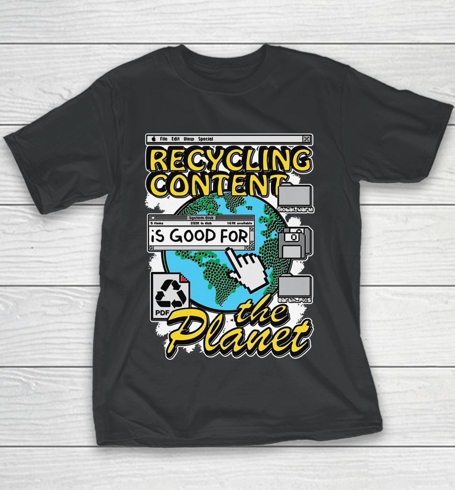 Recycling Content Is Good For The Planet Youth T-Shirt