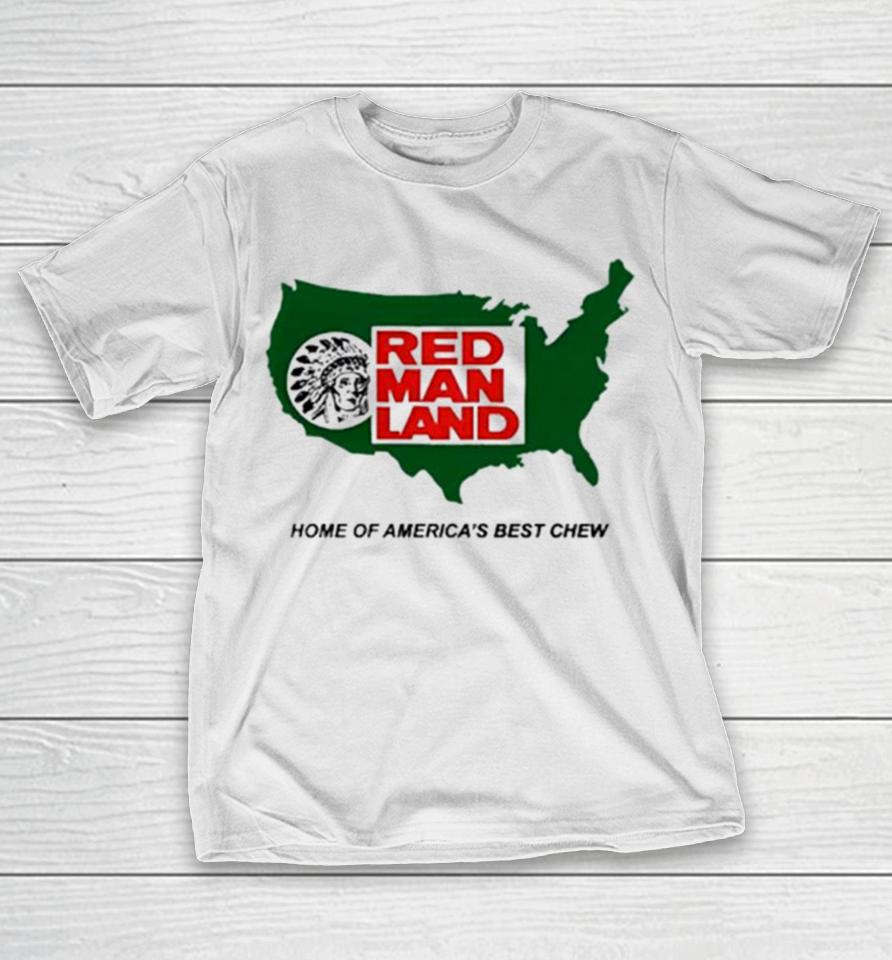 Red Man Land Home Of America’s Best Chew T-Shirt