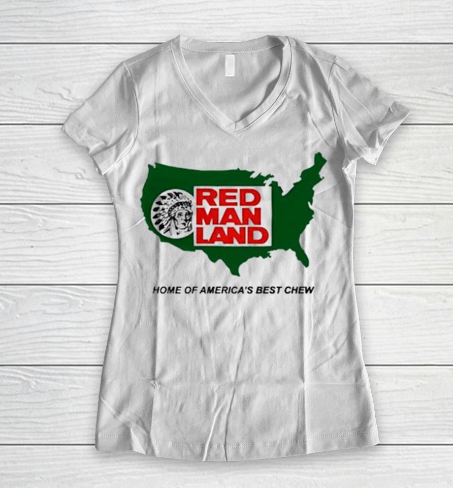 Red Man Land Home Of America’s Best Chew Women V-Neck T-Shirt