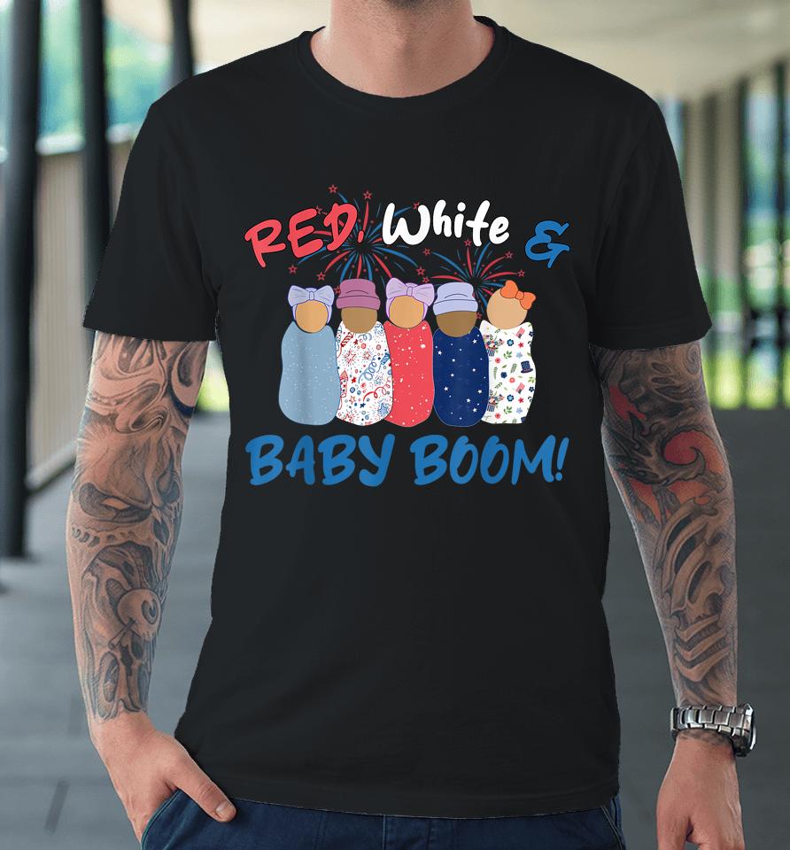 Red White And Baby Boom Happy 4Th Of July Nicu Nurse Premium T-Shirt