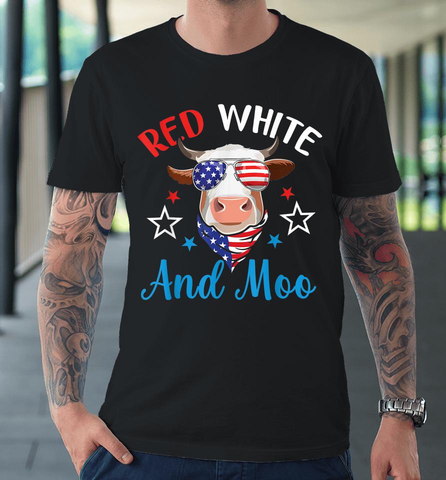 Red White And Moo 4Th Of July Cow Usa Flag Farmer Patriotic Premium T-Shirt