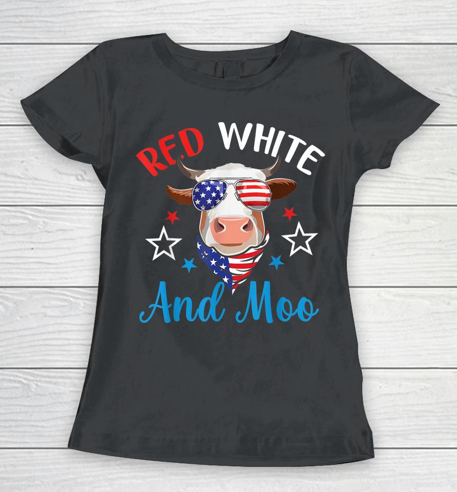 Red White And Moo 4Th Of July Cow Usa Flag Farmer Patriotic Women T-Shirt