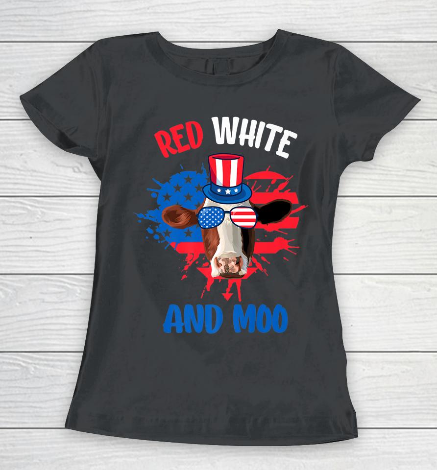 Red White And Moo Patriotic Cow Farmer 4Th Of July Women T-Shirt