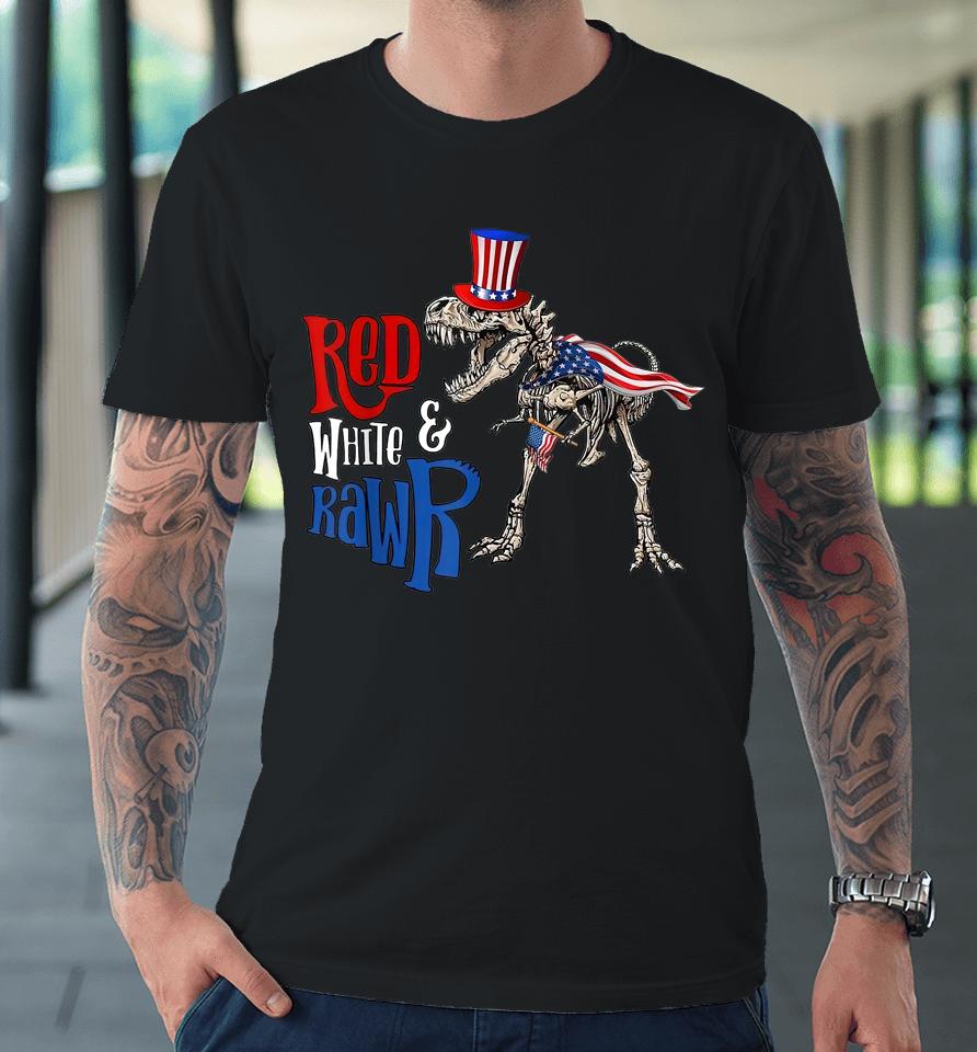 Red White And Rawr Usa Patriotic 4Th Of July Dinosaur Premium T-Shirt
