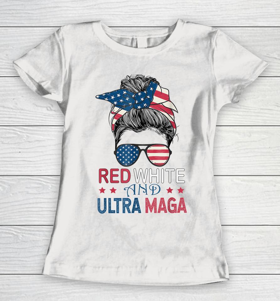 Red White And Ultra Maga Usa Messy Bun Women T-Shirt