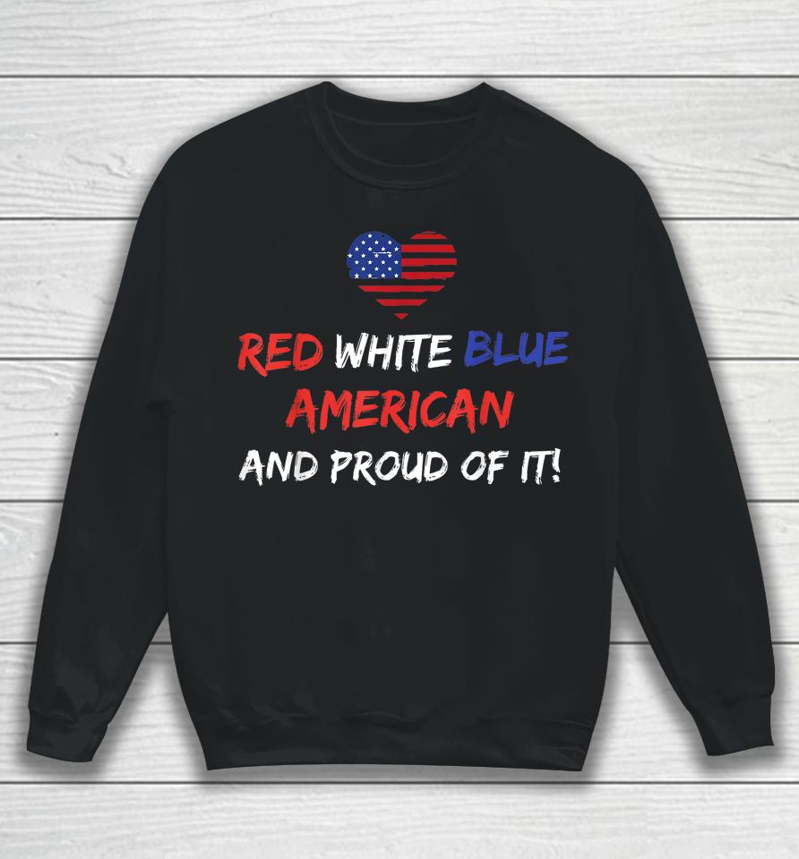 Red White &Amp; Blue American And Proud Of It Distressed Sweatshirt