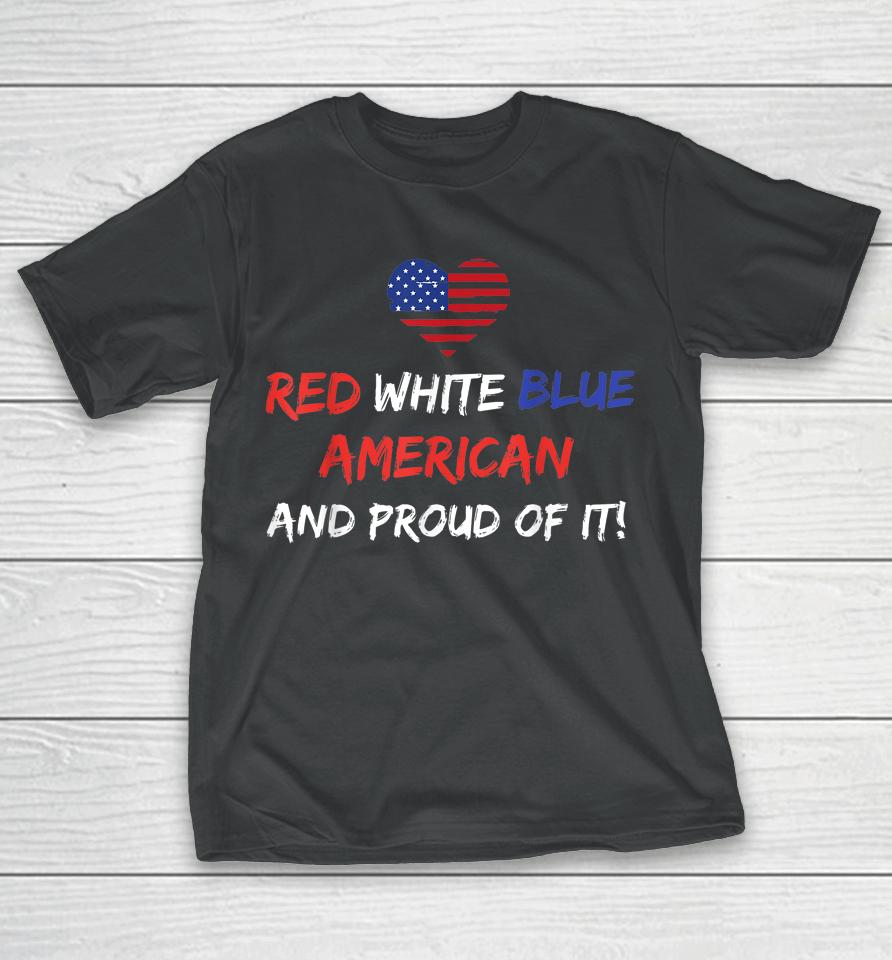 Red White &Amp; Blue American And Proud Of It Distressed T-Shirt