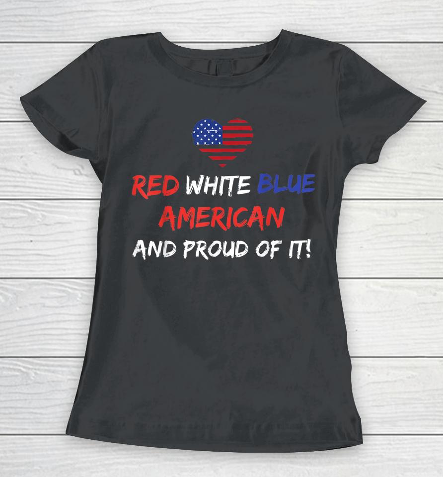 Red White &Amp; Blue American And Proud Of It Distressed Women T-Shirt