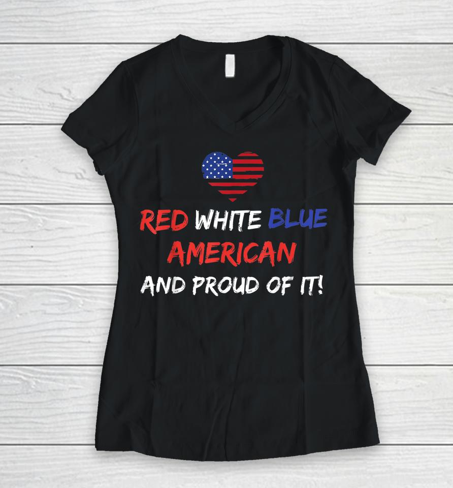 Red White &Amp; Blue American And Proud Of It Distressed Women V-Neck T-Shirt