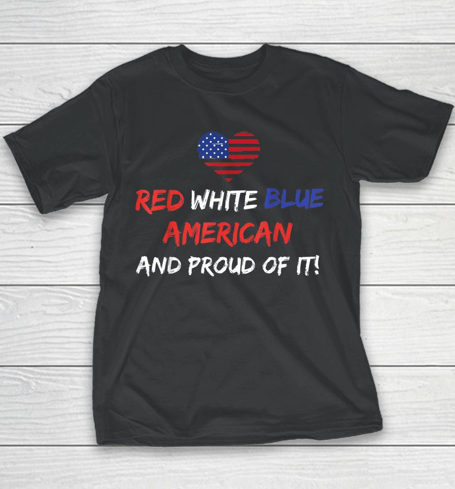 Red White &Amp; Blue American And Proud Of It Distressed Youth T-Shirt