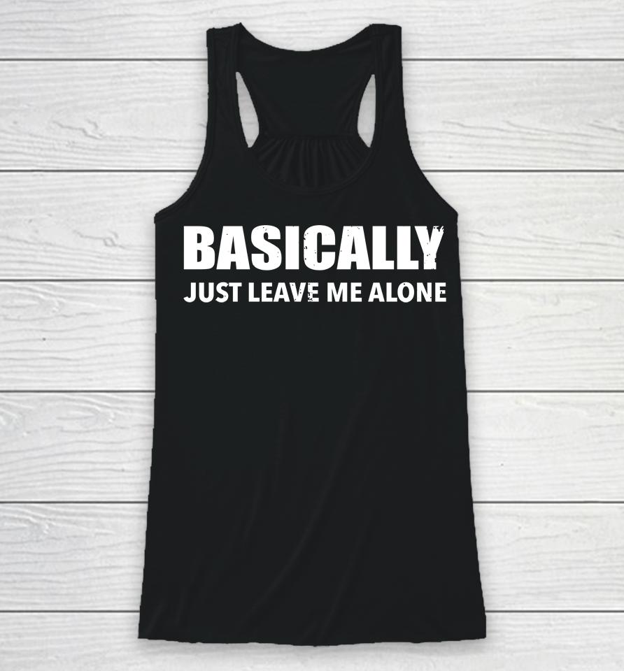 Red White Blue Basically Just Leave Me Alone Racerback Tank