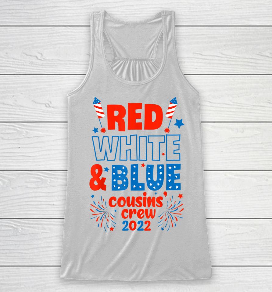 Red White &Amp; Blue Cousin Crew 2022 Cousin Crew 4Th Of July Racerback Tank