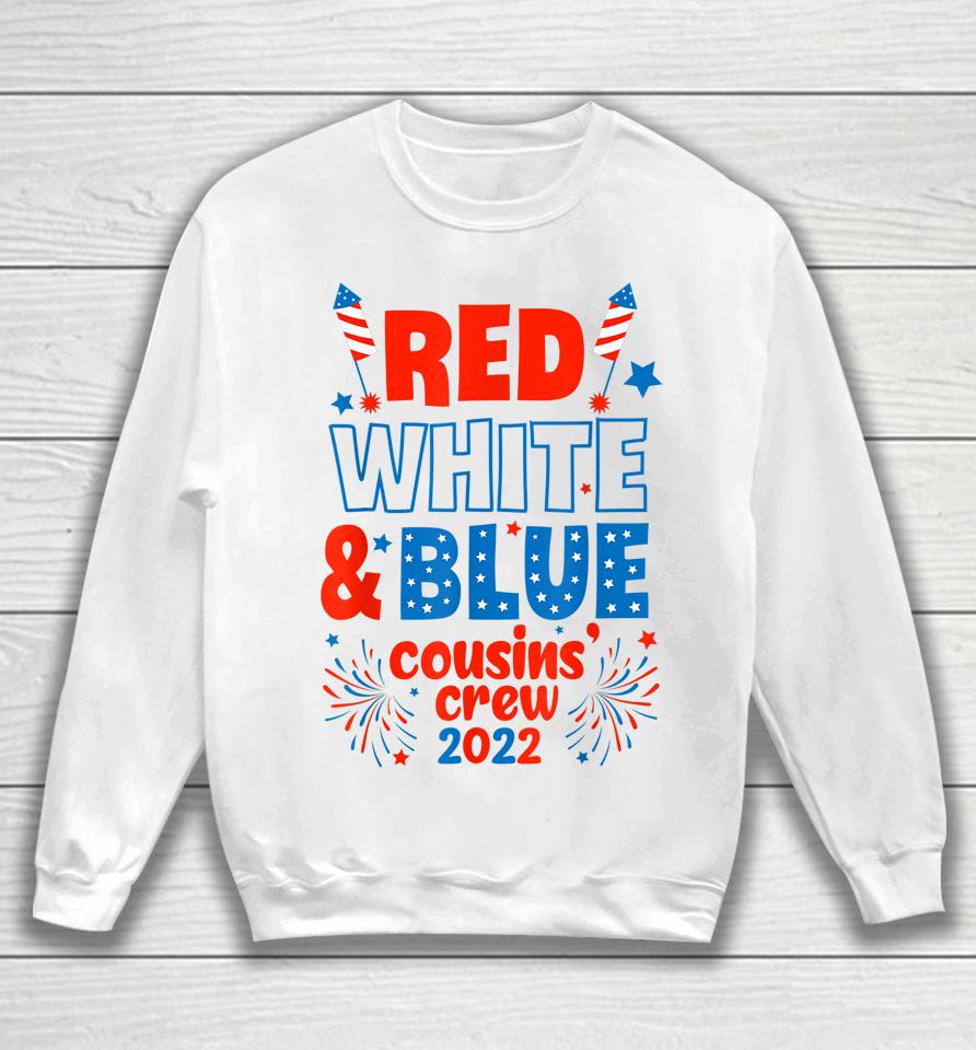Red White &Amp; Blue Cousin Crew 2022 Cousin Crew 4Th Of July Sweatshirt