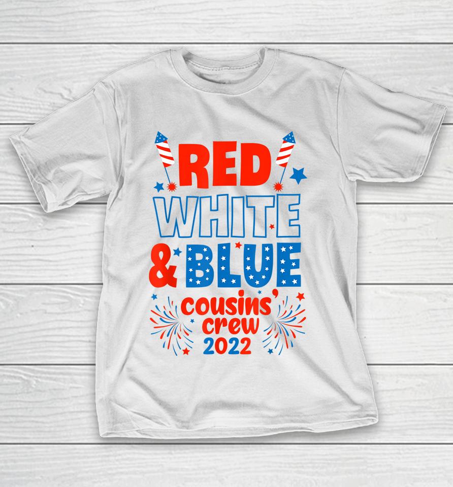 Red White &Amp; Blue Cousin Crew 2022 Cousin Crew 4Th Of July T-Shirt