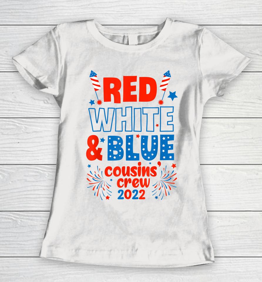 Red White &Amp; Blue Cousin Crew 2022 Cousin Crew 4Th Of July Women T-Shirt