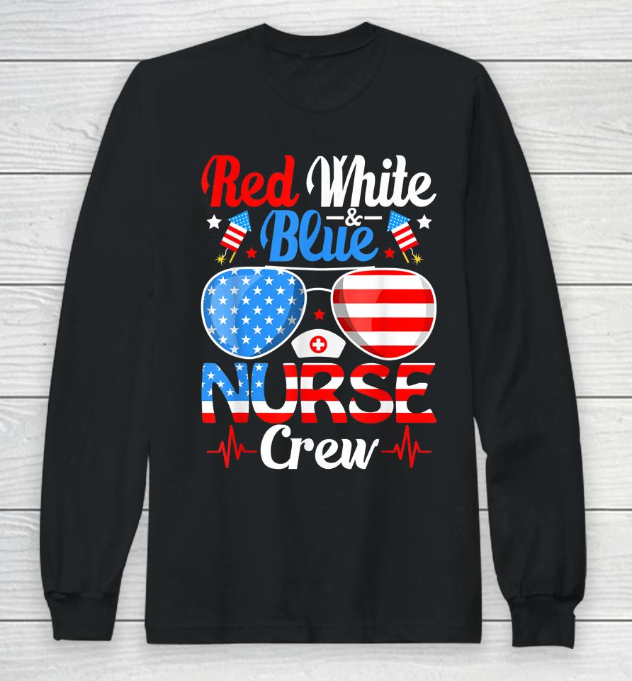 Red White Blue Nurse Crew Sunglasses 4Th Of July Long Sleeve T-Shirt