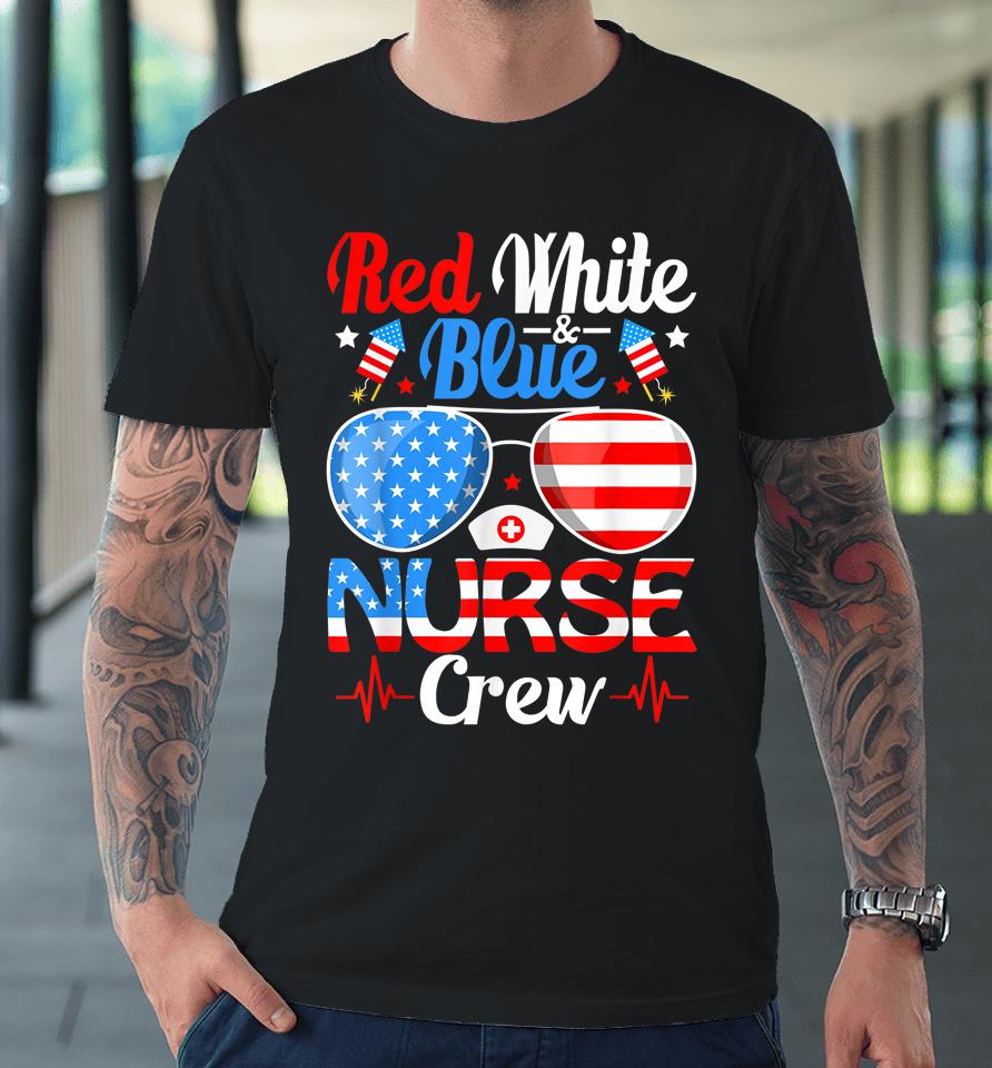 Red White Blue Nurse Crew Sunglasses 4Th Of July Premium T-Shirt
