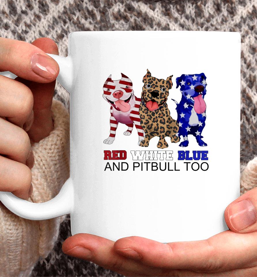 Red White Blue &Amp; Pitbull Too Funny Pitbull 4Th Of July Women Coffee Mug