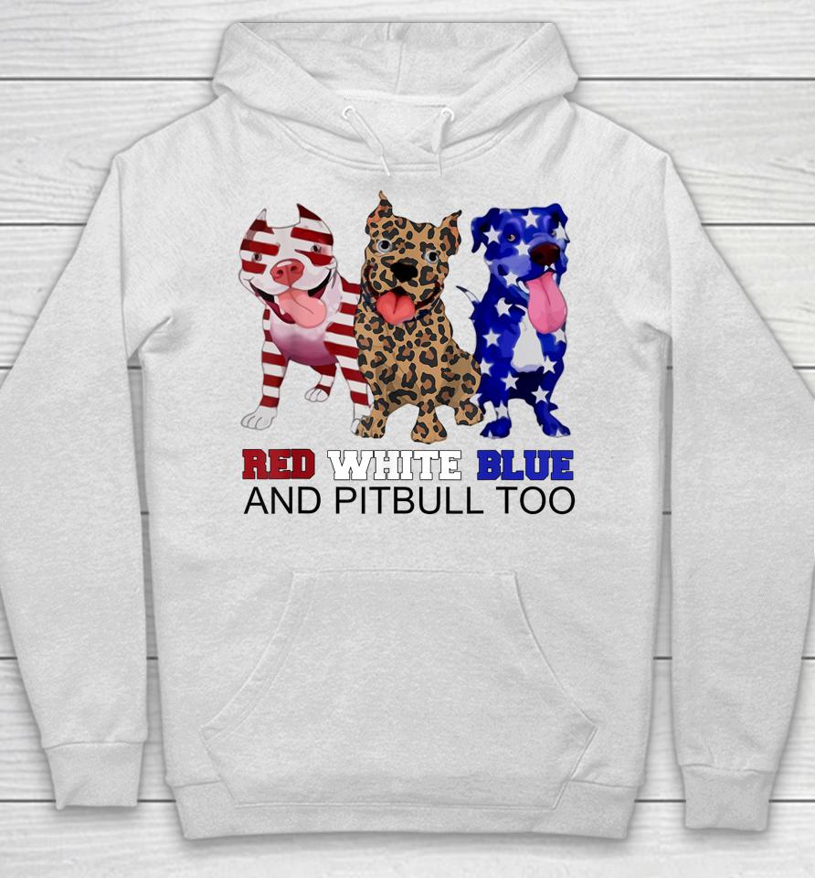 Red White Blue &Amp; Pitbull Too Funny Pitbull 4Th Of July Women Hoodie