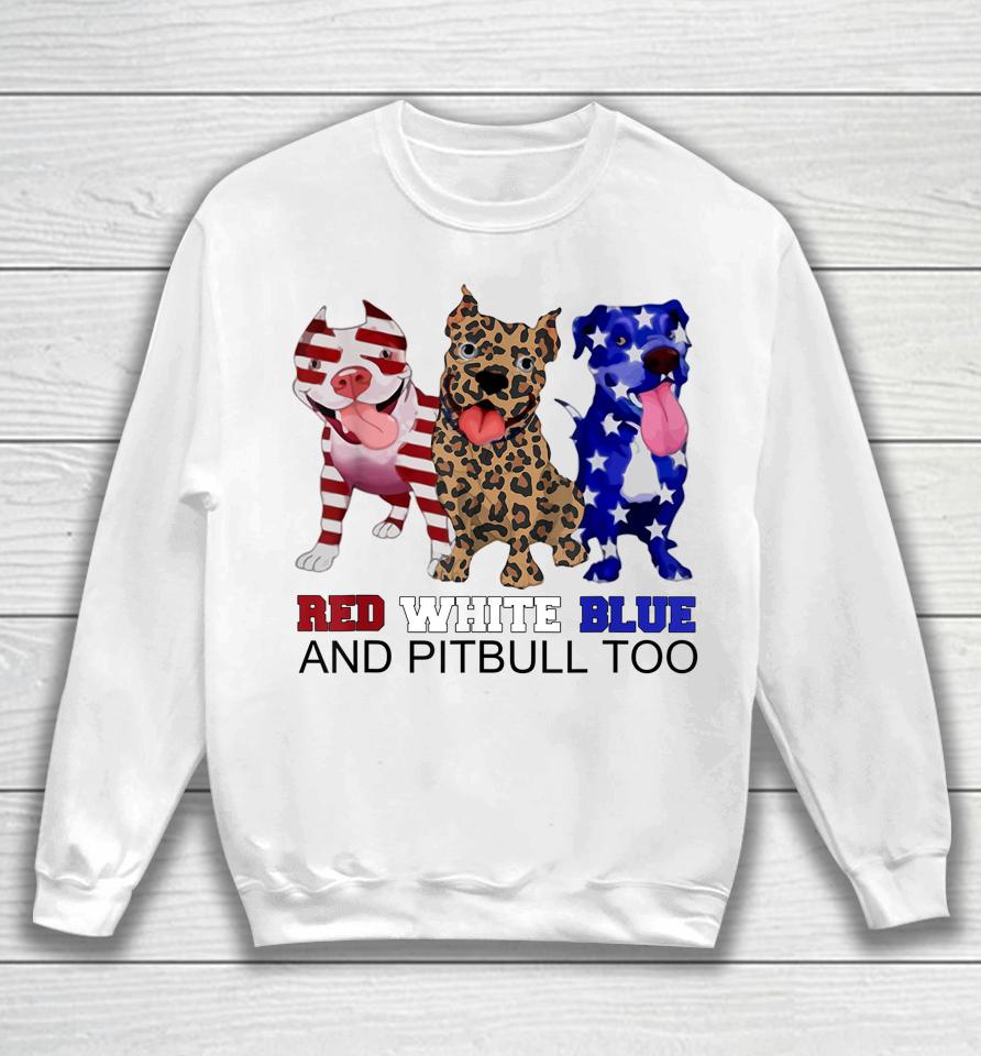 Red White Blue &Amp; Pitbull Too Funny Pitbull 4Th Of July Women Sweatshirt