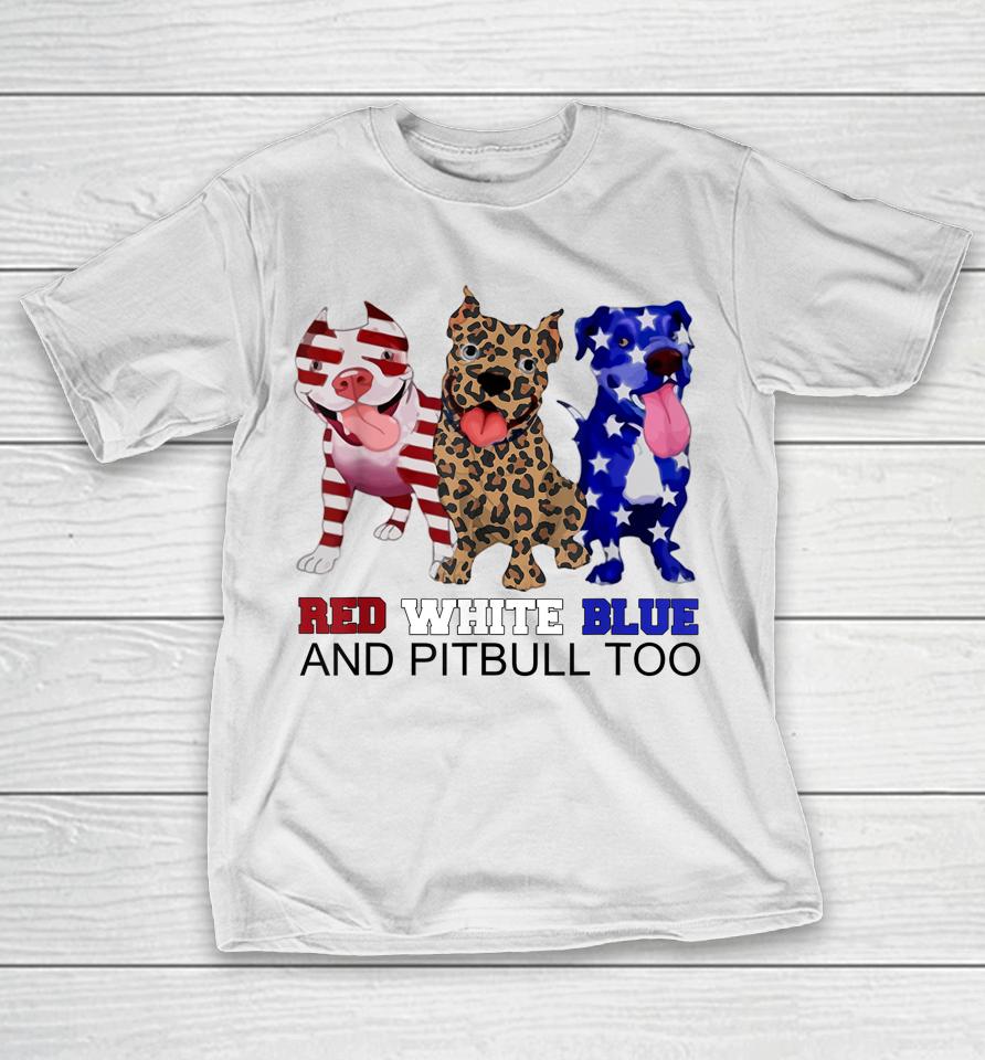 Red White Blue &Amp; Pitbull Too Funny Pitbull 4Th Of July Women T-Shirt