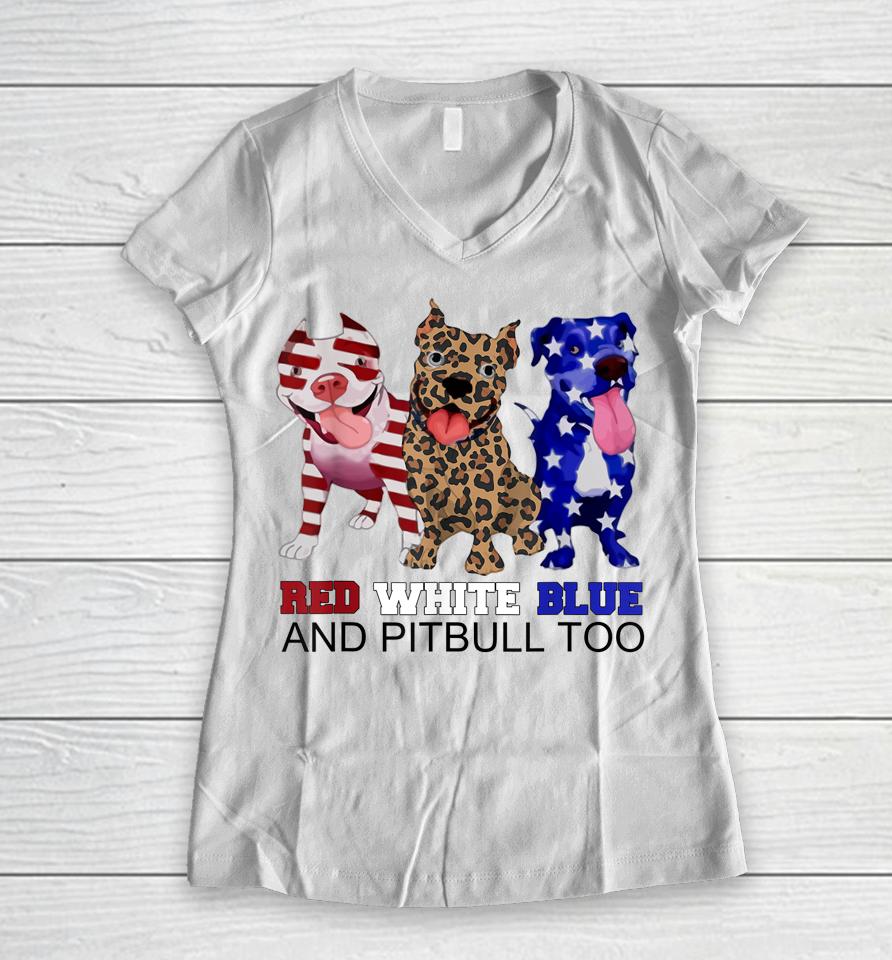 Red White Blue &Amp; Pitbull Too Funny Pitbull 4Th Of July Women Women V-Neck T-Shirt