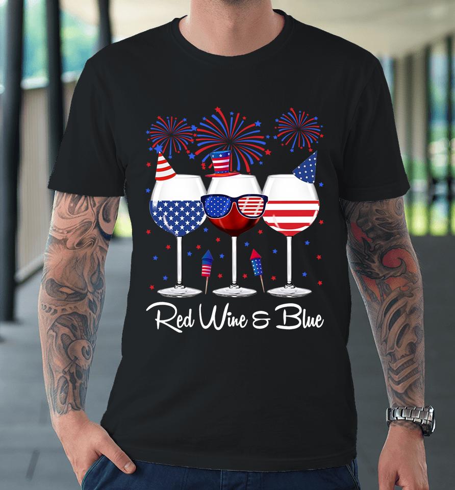 Red Wine &Amp; Blue 4Th Of July Wine Red White Blue Wine Glasses Premium T-Shirt