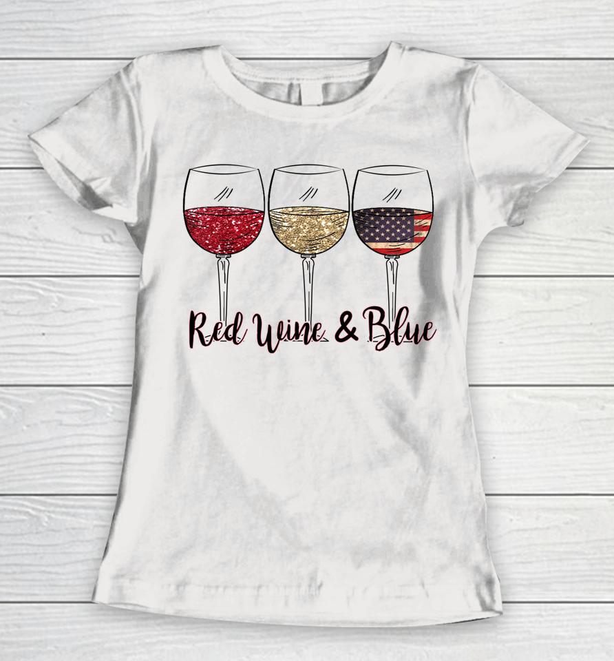 Red Wine &Amp; Blue 4Th Of July Wine Red White Blue Wine Glasses Women T-Shirt