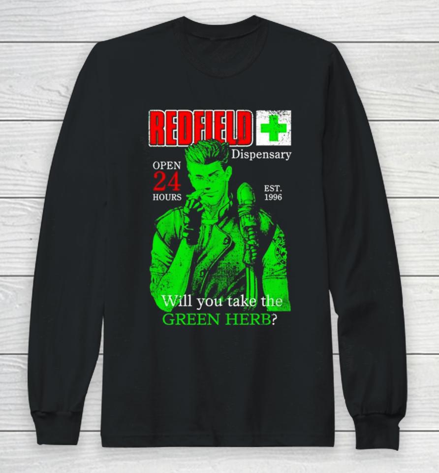 Redfield Dispensary Open 24 Hours Will You Take The Green Herb Long Sleeve T-Shirt