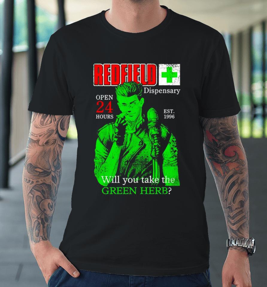 Redfield Dispensary Open 24 Hours Will You Take The Green Herb Premium T-Shirt