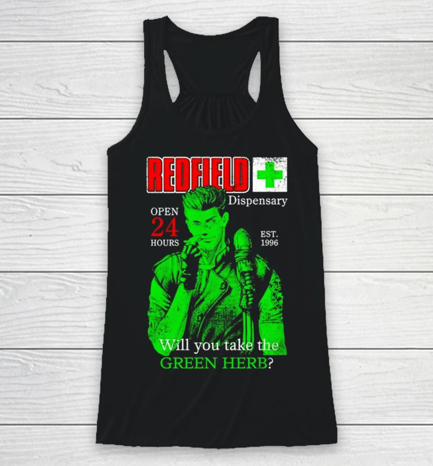 Redfield Dispensary Open 24 Hours Will You Take The Green Herb Racerback Tank