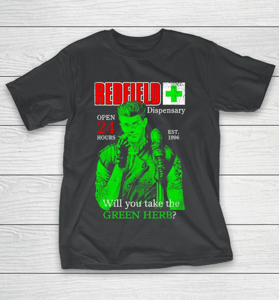 Redfield Dispensary Open 24 Hours Will You Take The Green Herb T-Shirt