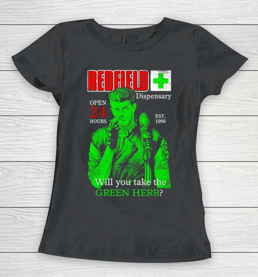 Redfield Dispensary Open 24 Hours Will You Take The Green Herb Women T-Shirt