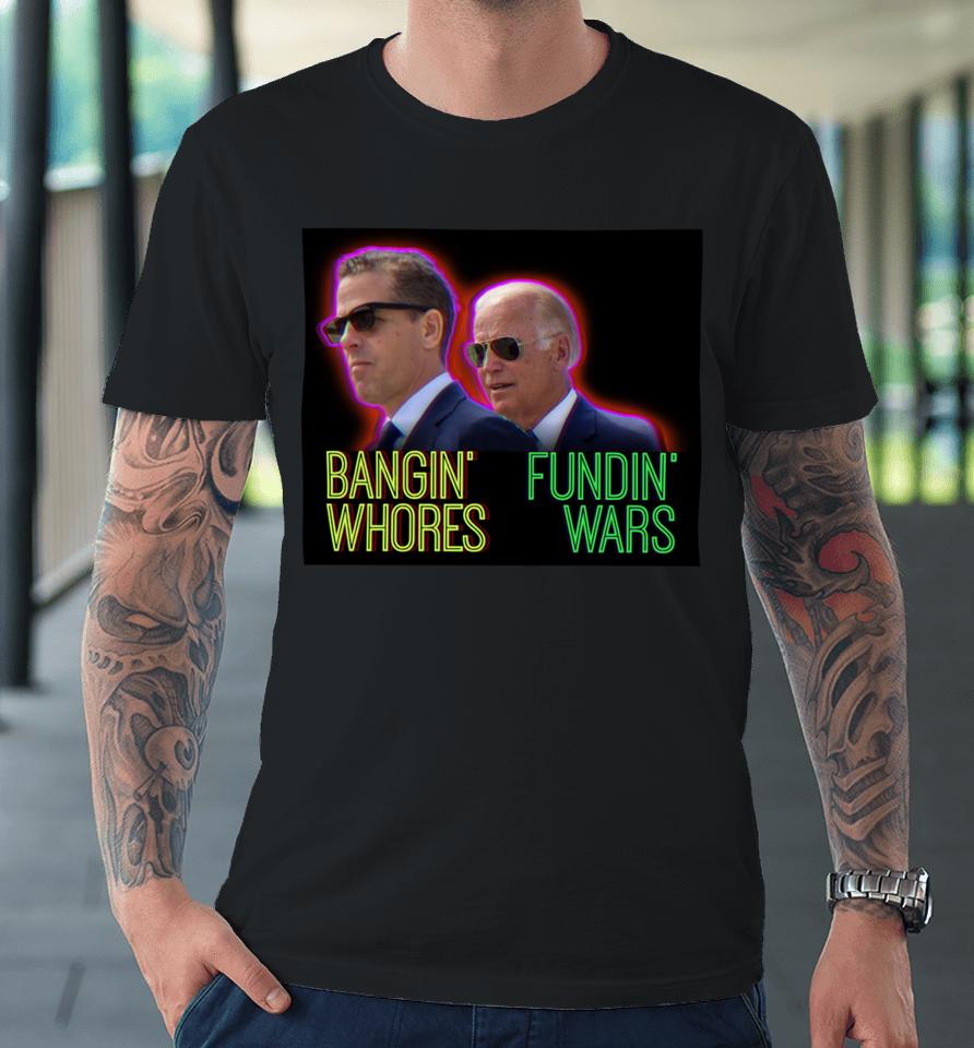 Redpillthreads Store Bangin' Whores Fundin' Wars Premium T-Shirt