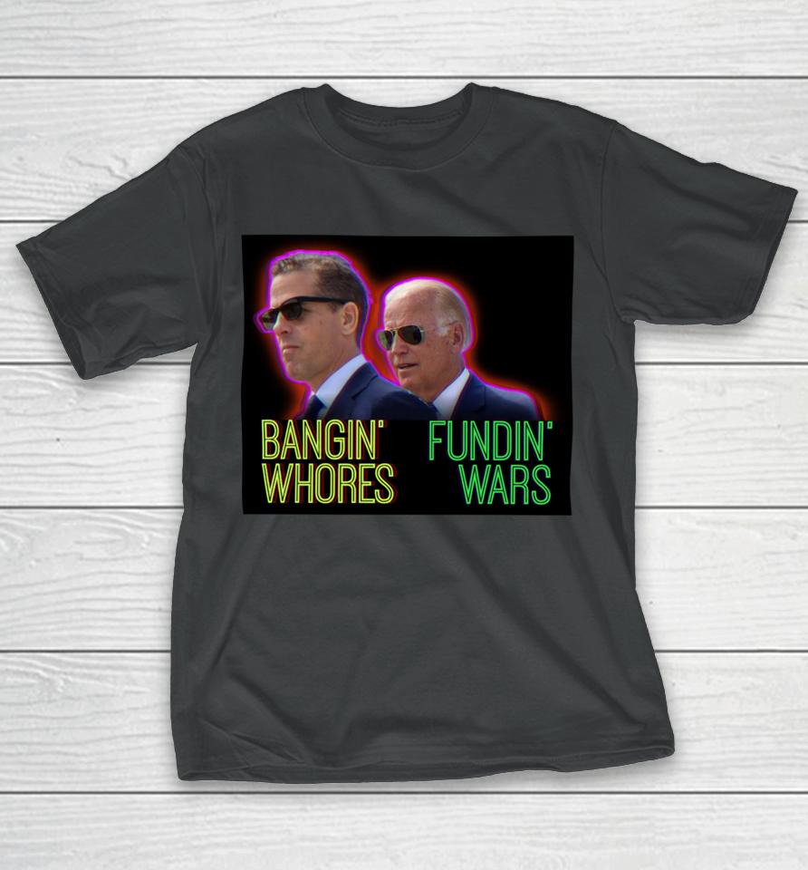 Redpillthreads Store Bangin' Whores Fundin' Wars T-Shirt