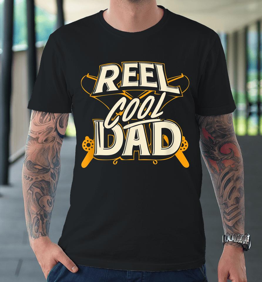 Reel Cool Dad Fisherman Daddy Father's Day Tee Fishing Premium T-Shirt