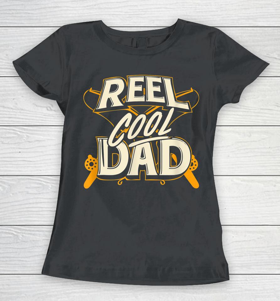 Reel Cool Dad Fisherman Daddy Father's Day Tee Fishing Women T-Shirt