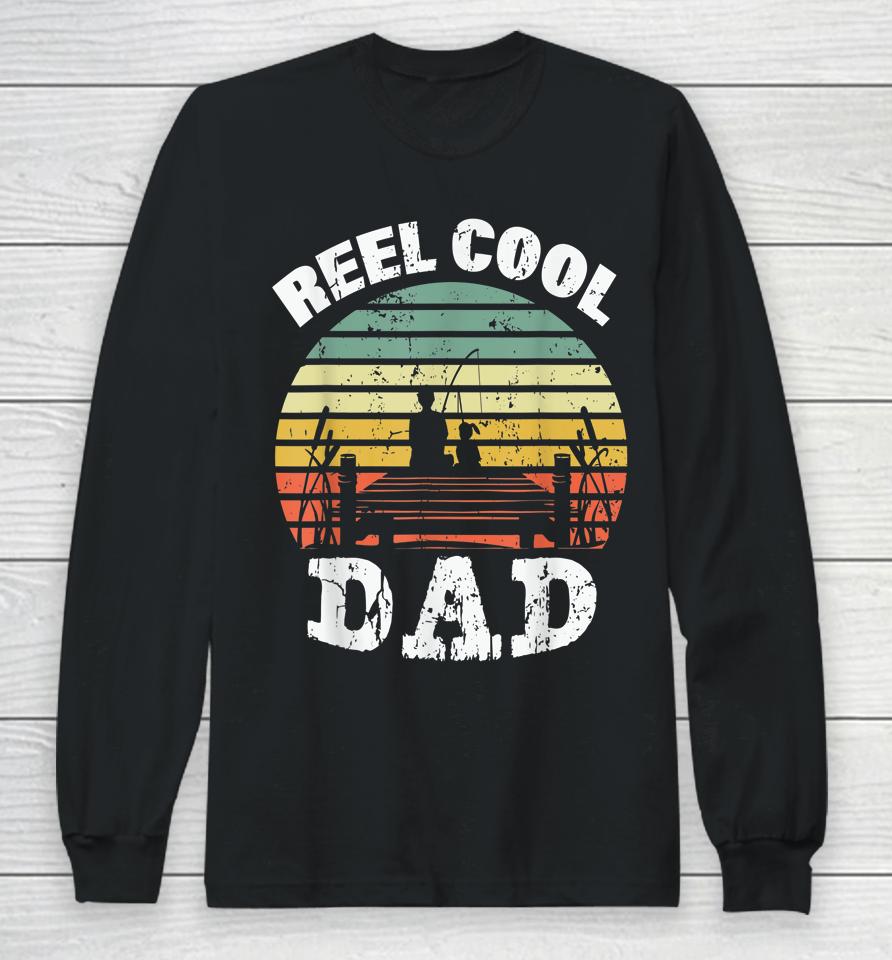 Reel Cool Dad Fisherman Daddy Father's Day Tee Fishing Long Sleeve T-Shirt