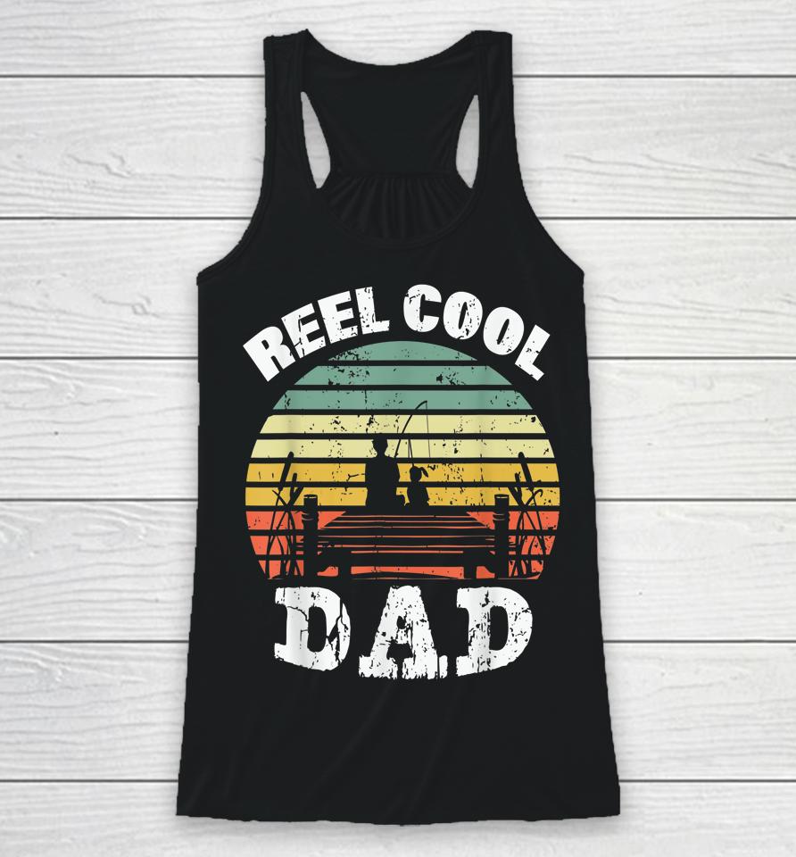 Reel Cool Dad Fisherman Daddy Father's Day Tee Fishing Racerback Tank