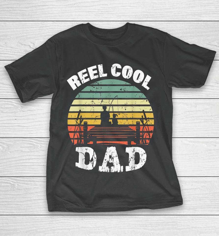 Reel Cool Dad Fisherman Daddy Father's Day Tee Fishing T-Shirt