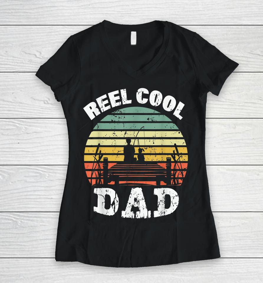 Reel Cool Dad Fisherman Daddy Father's Day Tee Fishing Women V-Neck T-Shirt