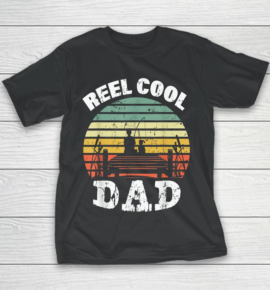 Reel Cool Dad Fisherman Daddy Father's Day Tee Fishing Youth T-Shirt