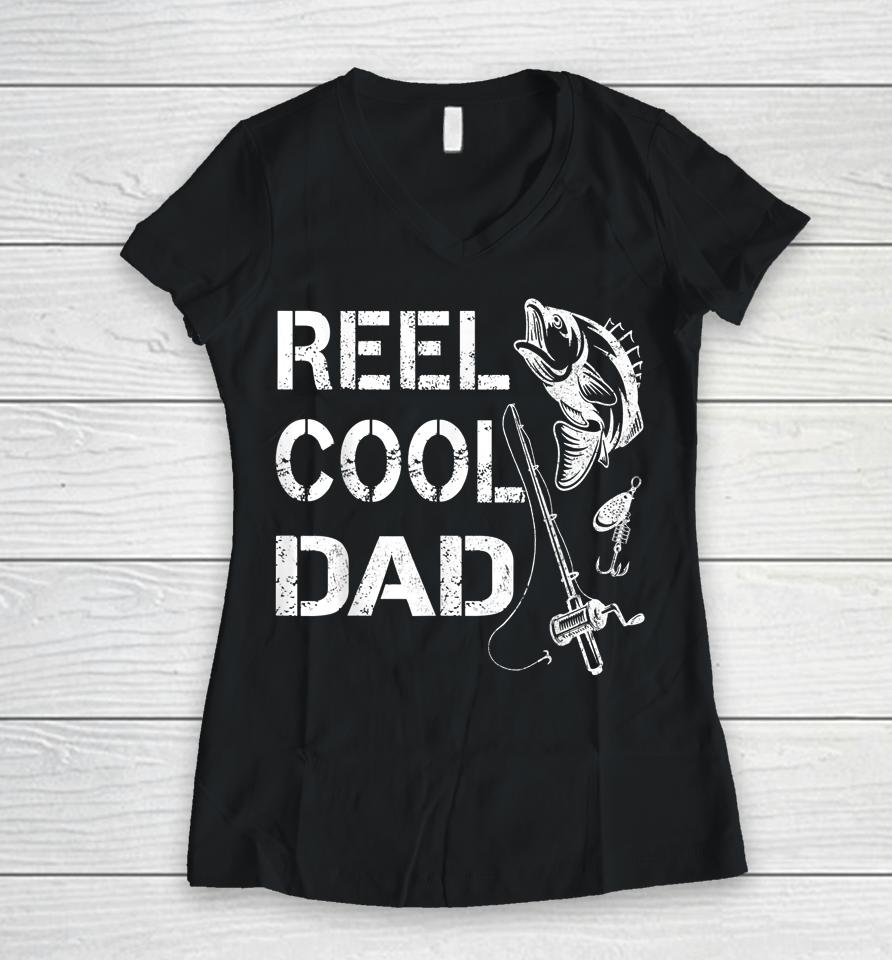 Reel Cool Dad Fishing Daddy Father's Day Gift Women V-Neck T-Shirt