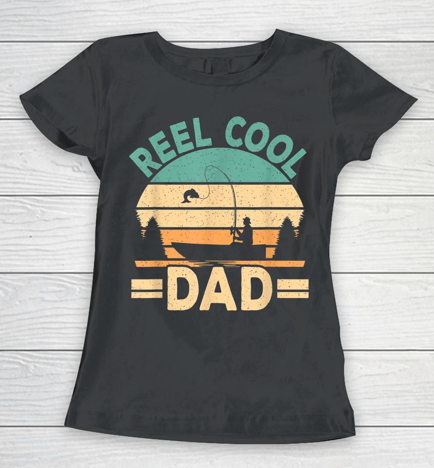 Reel Cool Dad Fishing Fisherman Retro Fish Father Papa Women T-Shirt