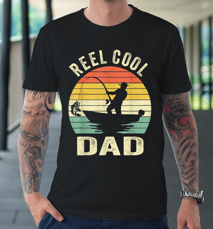Reel Cool Dad T Shirt Fishing Daddy Father's Day Gift Premium T-Shirt