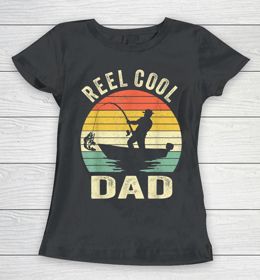Reel Cool Dad T Shirt Fishing Daddy Father's Day Gift Women T-Shirt