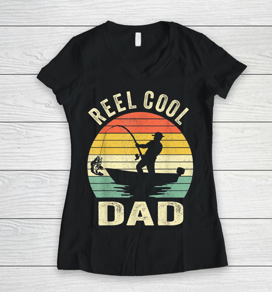 Reel Cool Dad T Shirt Fishing Daddy Father's Day Gift Women V-Neck T-Shirt