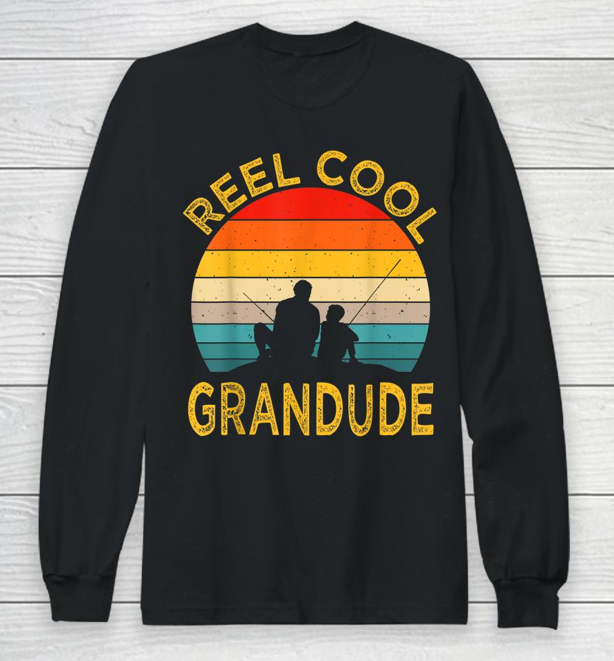 Reel Cool Grandude Fishing Daddy Vintage Grandpa Fathers Day Long Sleeve T-Shirt