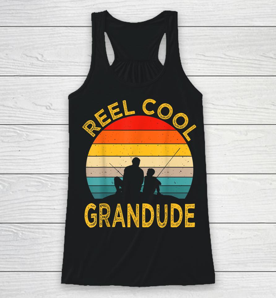 Reel Cool Grandude Fishing Daddy Vintage Grandpa Fathers Day Racerback Tank